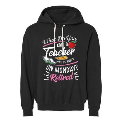 Retirement Teacher Retired Teacher Happy On Monday Garment-Dyed Fleece Hoodie