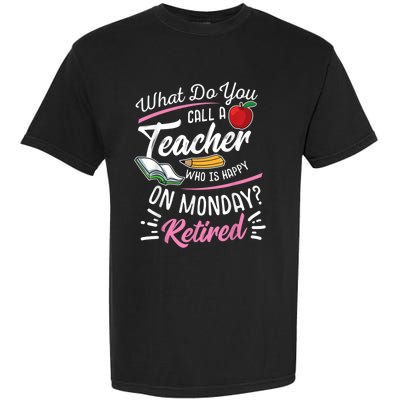 Retirement Teacher Retired Teacher Happy On Monday Garment-Dyed Heavyweight T-Shirt