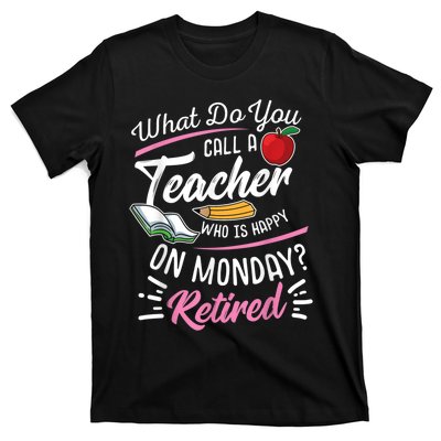 Retirement Teacher Retired Teacher Happy On Monday T-Shirt