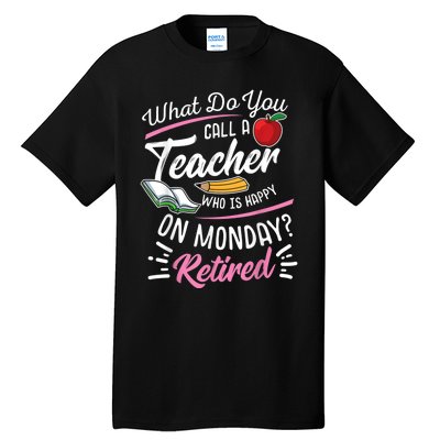 Retirement Teacher Retired Teacher Happy On Monday Tall T-Shirt