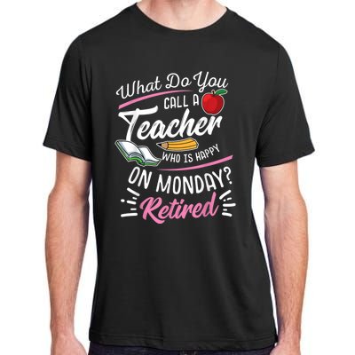 Retirement Teacher Retired Teacher Happy On Monday Adult ChromaSoft Performance T-Shirt