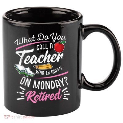 Retirement Teacher Retired Teacher Happy On Monday 11oz C Handle Ceramic Mug