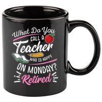 Retirement Teacher Retired Teacher Happy On Monday 11oz C Handle Ceramic Mug
