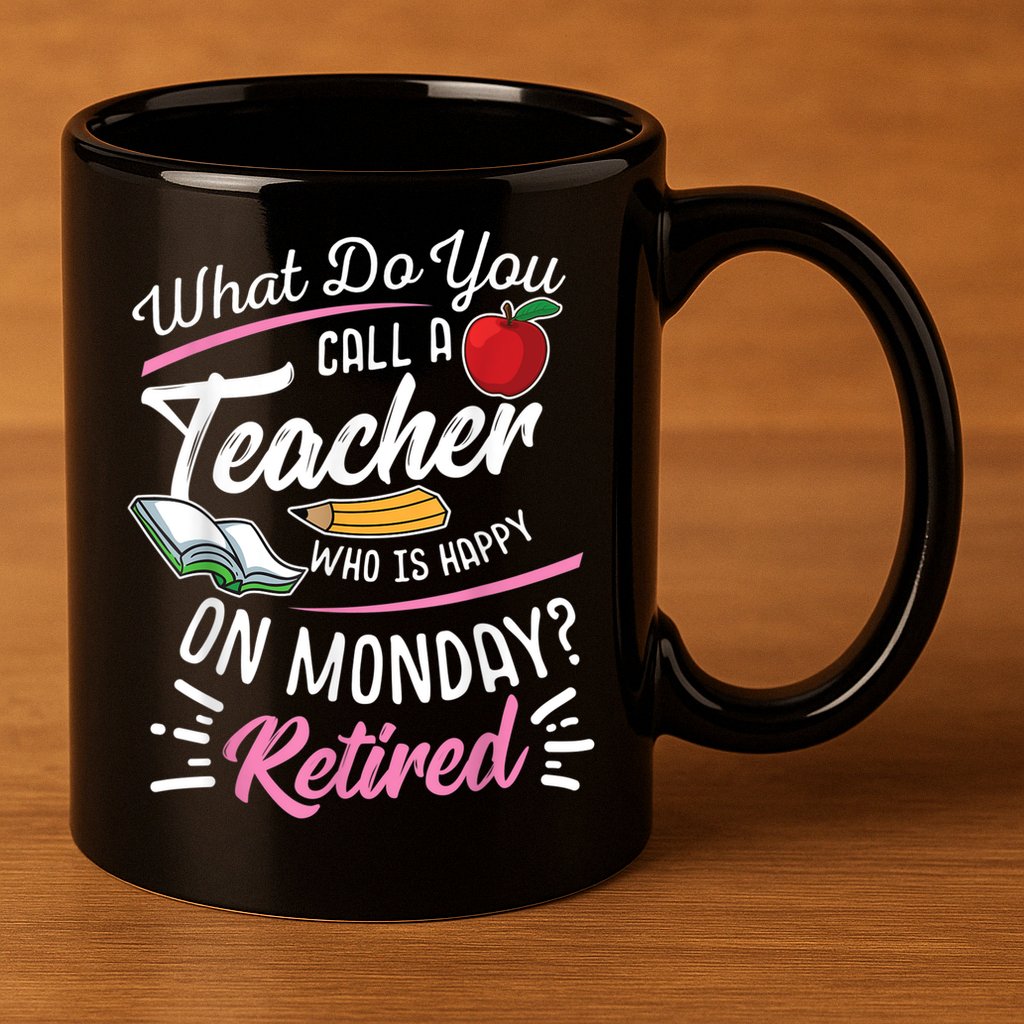 Retirement Teacher Retired Teacher Happy On Monday 11oz C Handle Ceramic Mug