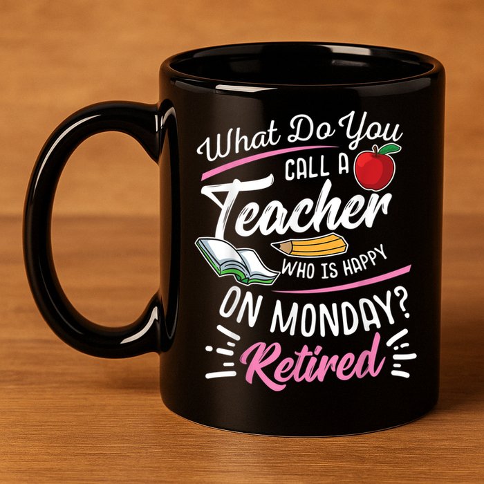 Retirement Teacher Retired Teacher Happy On Monday 11oz C Handle Ceramic Mug