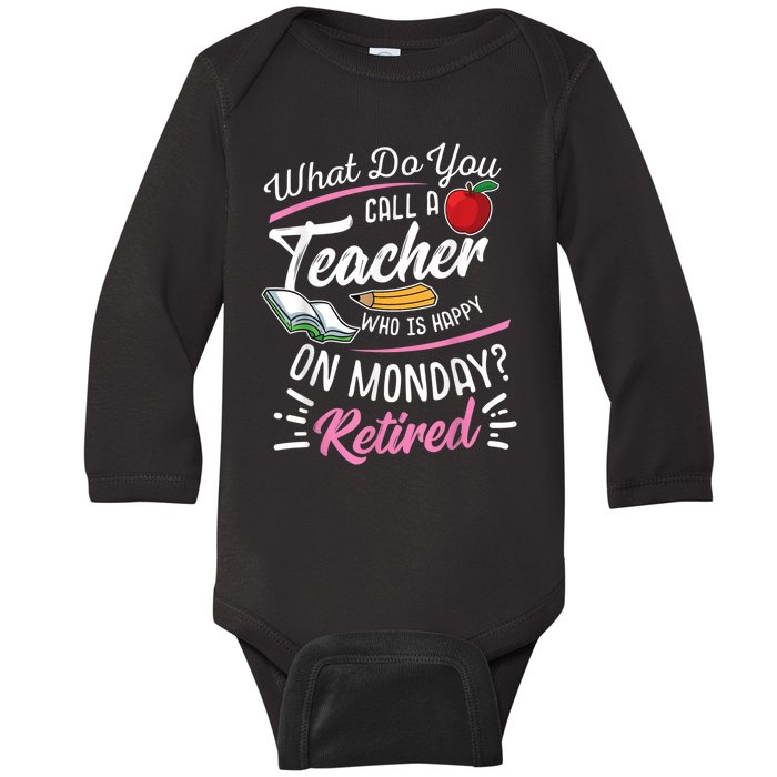 Retirement Teacher Retired Teacher Happy On Monday Baby Long Sleeve Bodysuit