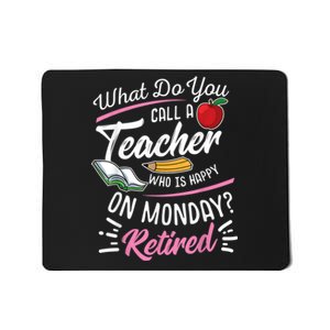 Retirement Teacher Retired Teacher Happy On Monday Mousepad