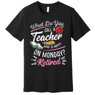 Retirement Teacher Retired Teacher Happy On Monday Premium T-Shirt