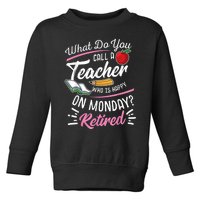 Retirement Teacher Retired Teacher Happy On Monday Toddler Sweatshirt