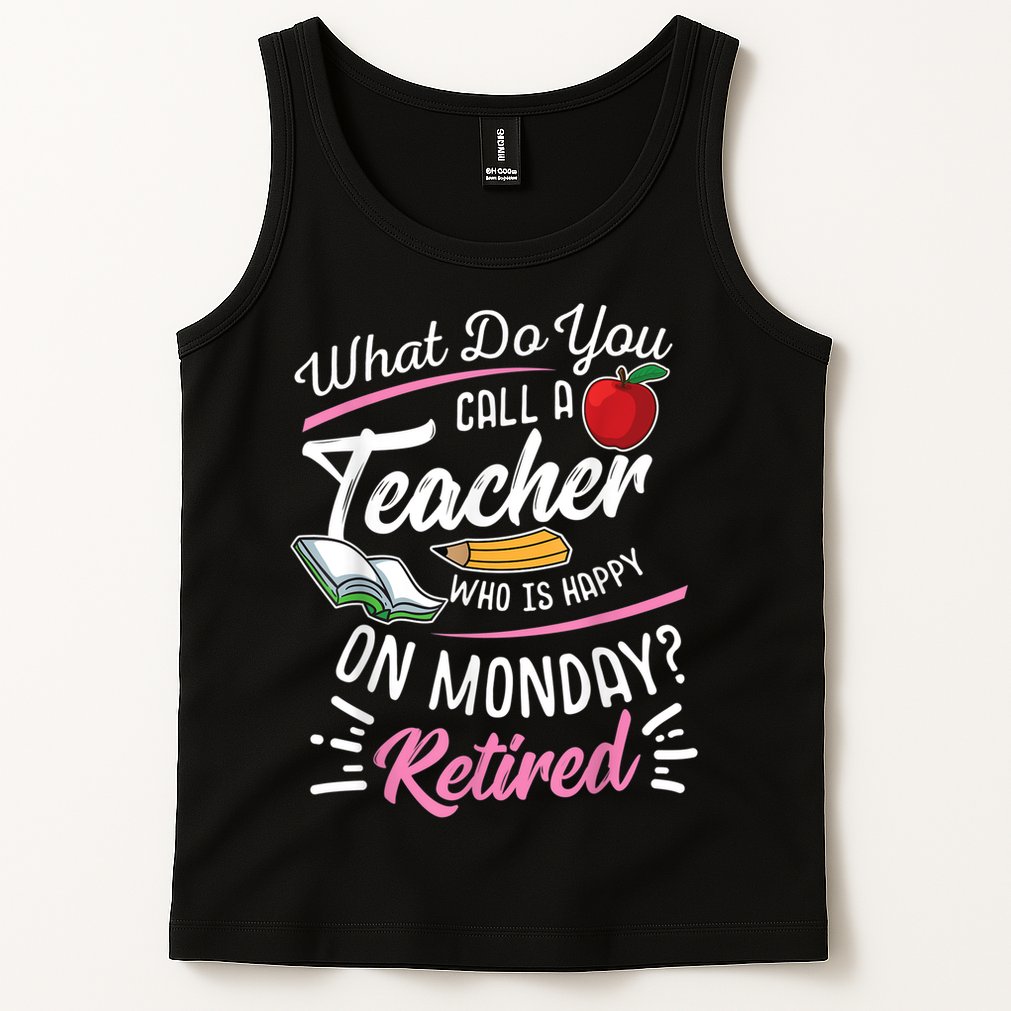 Retirement Teacher Retired Teacher Happy On Monday Tank Top