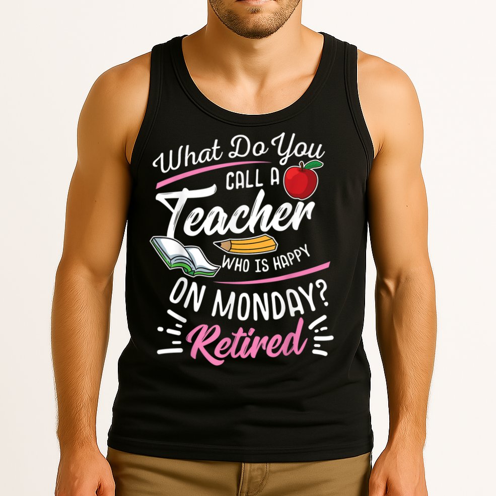 Retirement Teacher Retired Teacher Happy On Monday Tank Top