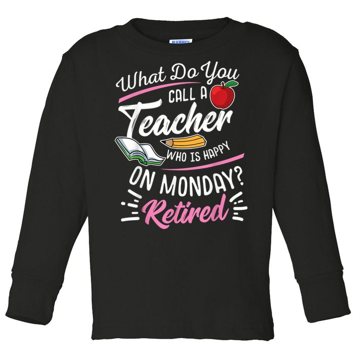 Retirement Teacher Retired Teacher Happy On Monday Toddler Long Sleeve Shirt