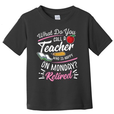 Retirement Teacher Retired Teacher Happy On Monday Toddler T-Shirt