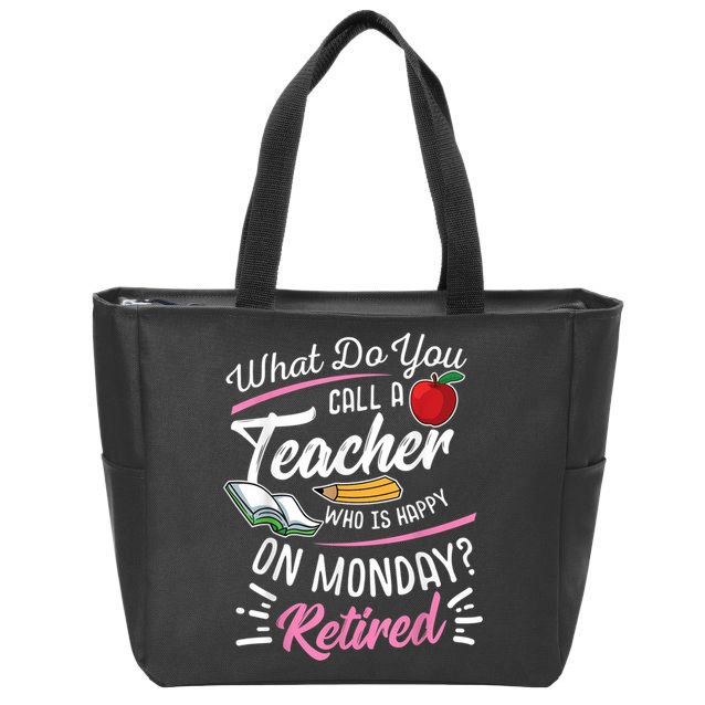 Retirement Teacher Retired Teacher Happy On Monday Zip Tote Bag