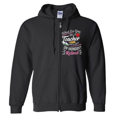 Retirement Teacher Retired Teacher Happy On Monday Full Zip Hoodie