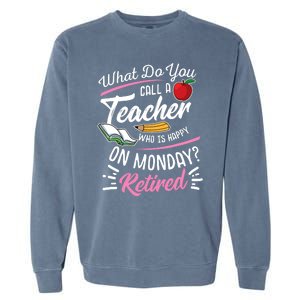 Retirement Teacher Retired Teacher Happy On Monday Garment-Dyed Sweatshirt