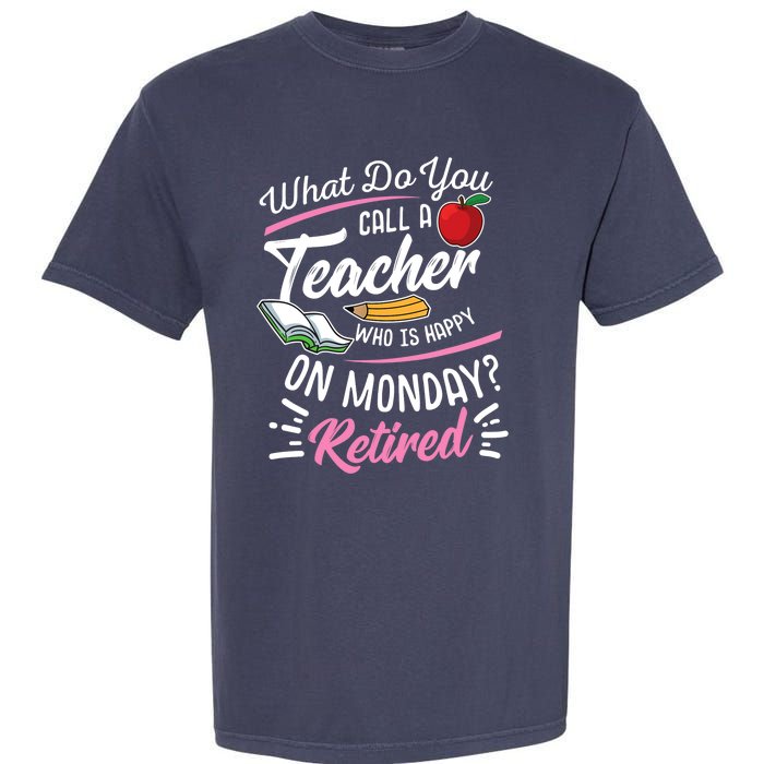 Retirement Teacher Retired Teacher Happy On Monday Garment-Dyed Heavyweight T-Shirt