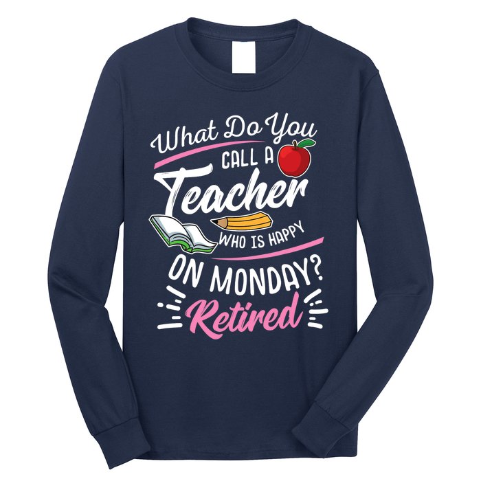 Retirement Teacher Retired Teacher Happy On Monday Long Sleeve Shirt