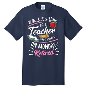 Retirement Teacher Retired Teacher Happy On Monday Tall T-Shirt