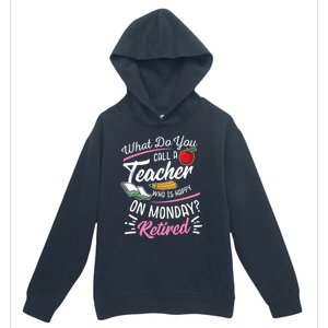 Retirement Teacher Retired Teacher Happy On Monday Urban Pullover Hoodie