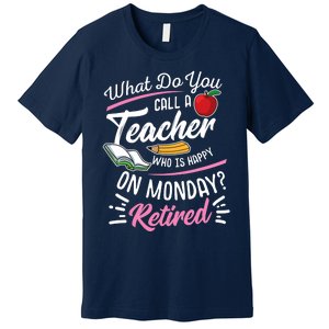 Retirement Teacher Retired Teacher Happy On Monday Premium T-Shirt