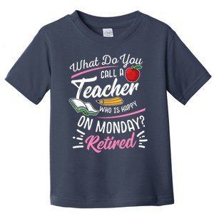 Retirement Teacher Retired Teacher Happy On Monday Toddler T-Shirt