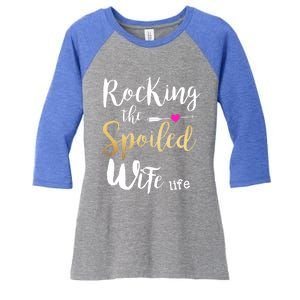 Rocking The Spoiled Wife Life Gift Friend Fiancee Wife Gift Women's Tri-Blend 3/4-Sleeve Raglan Shirt