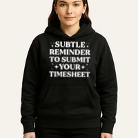Reminder To Submit Your Timesheet Funny Saying Hoodie