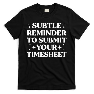 Reminder To Submit Your Timesheet Funny Saying T-Shirt