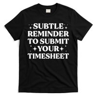 Reminder To Submit Your Timesheet Funny Saying T-Shirt