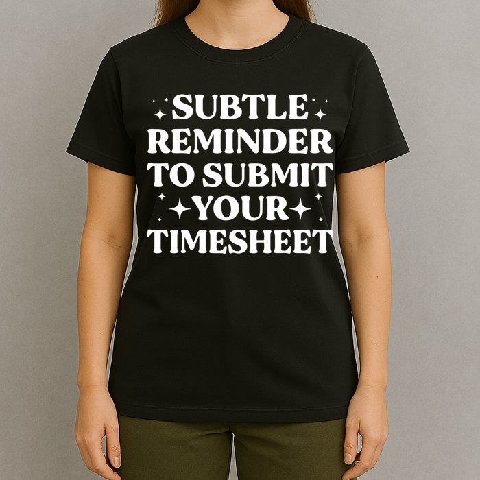 Reminder To Submit Your Timesheet Funny Saying T-Shirt