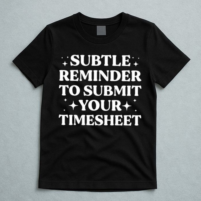 Reminder To Submit Your Timesheet Funny Saying T-Shirt