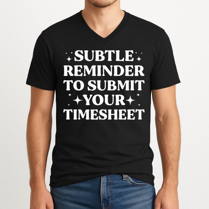 Reminder To Submit Your Timesheet Funny Saying V-Neck T-Shirt