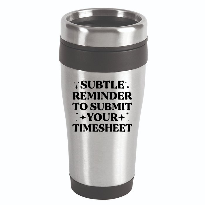 Reminder To Submit Your Timesheet Funny Saying 16oz Travel Tumbler