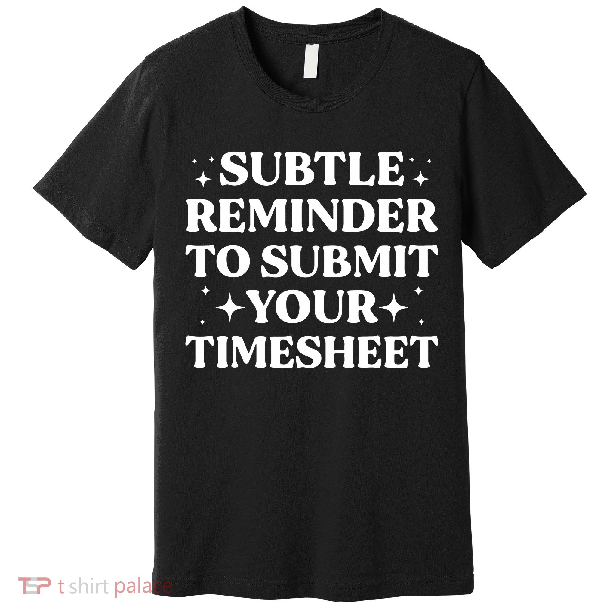 Reminder To Submit Your Timesheet Funny Saying Premium T-Shirt