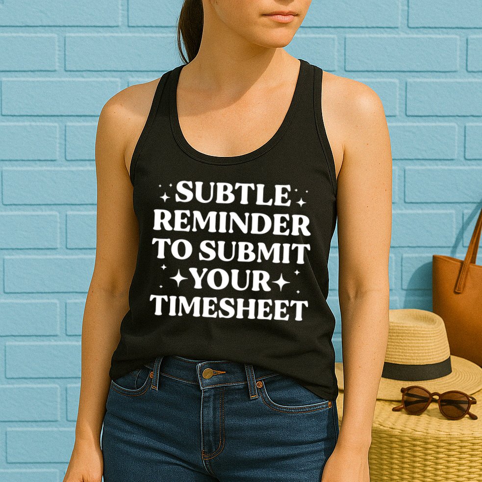 Reminder To Submit Your Timesheet Funny Saying Womens Tank Top