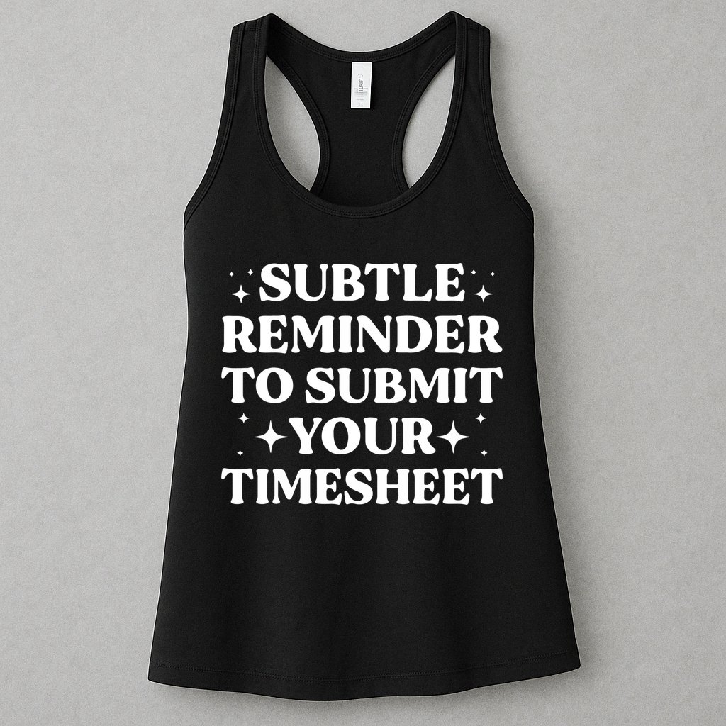 Reminder To Submit Your Timesheet Funny Saying Womens Tank Top