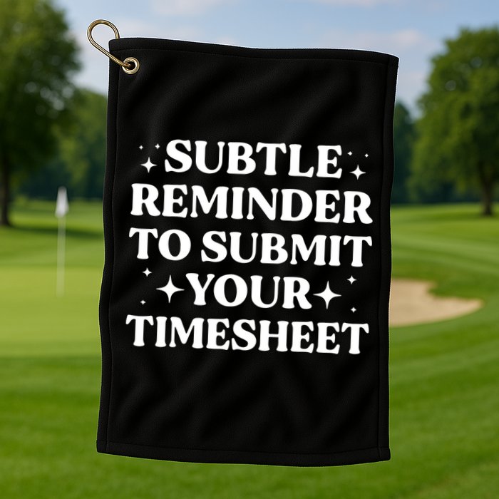 Reminder To Submit Your Timesheet Funny Saying Golf Towel