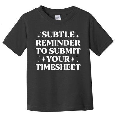 Reminder To Submit Your Timesheet Funny Saying Toddler T-Shirt