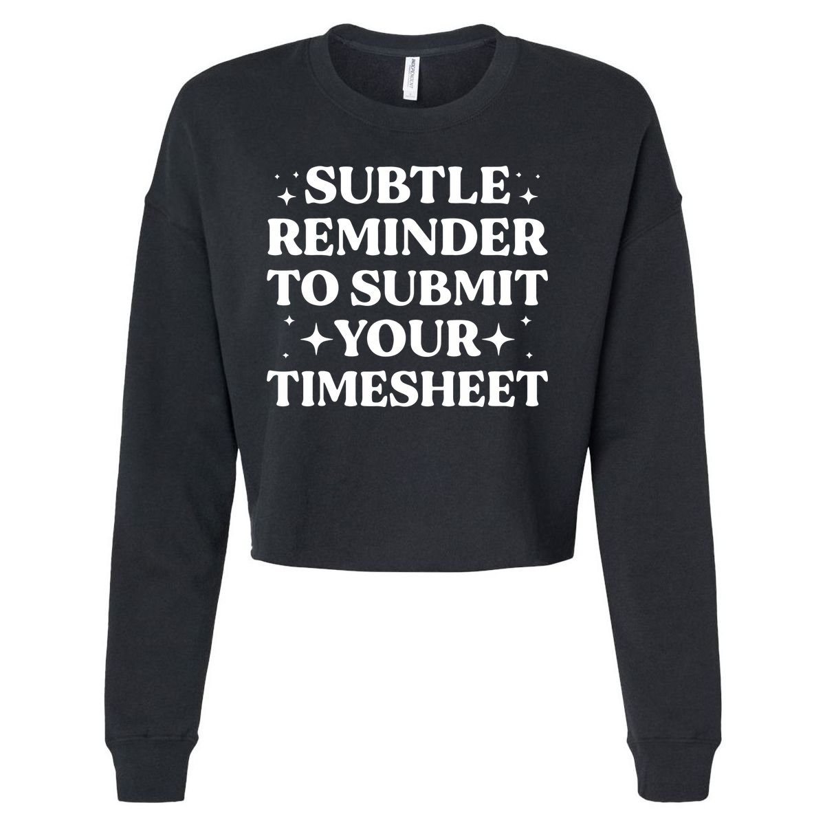 Reminder To Submit Your Timesheet Funny Saying Cropped Pullover Crew