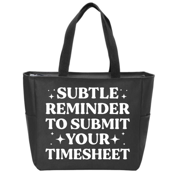 Reminder To Submit Your Timesheet Funny Saying Zip Tote Bag