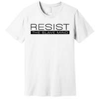 Resist The Slave Mind Andrew Tate Premium T-Shirt