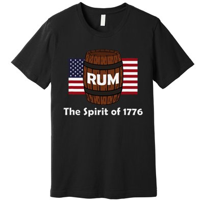 Rum Traveler Spirit Of 1776 4th Of July Celebration Premium T-Shirt