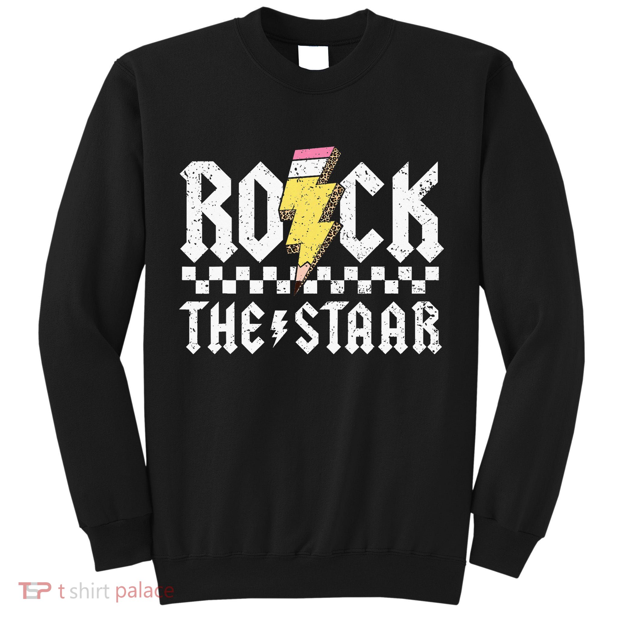 Rock The Staar Motivational Testing Day For Teacher Student Tall Sweatshirt