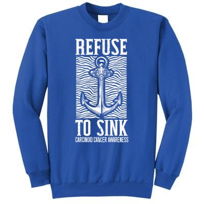 Refuse To Sink Cancer Warrior Carcinoid Cancer Awareness Gift Tall Sweatshirt