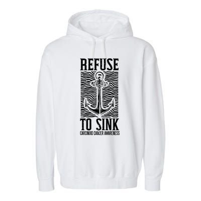 Refuse To Sink Cancer Warrior Carcinoid Cancer Awareness Gift Garment-Dyed Fleece Hoodie