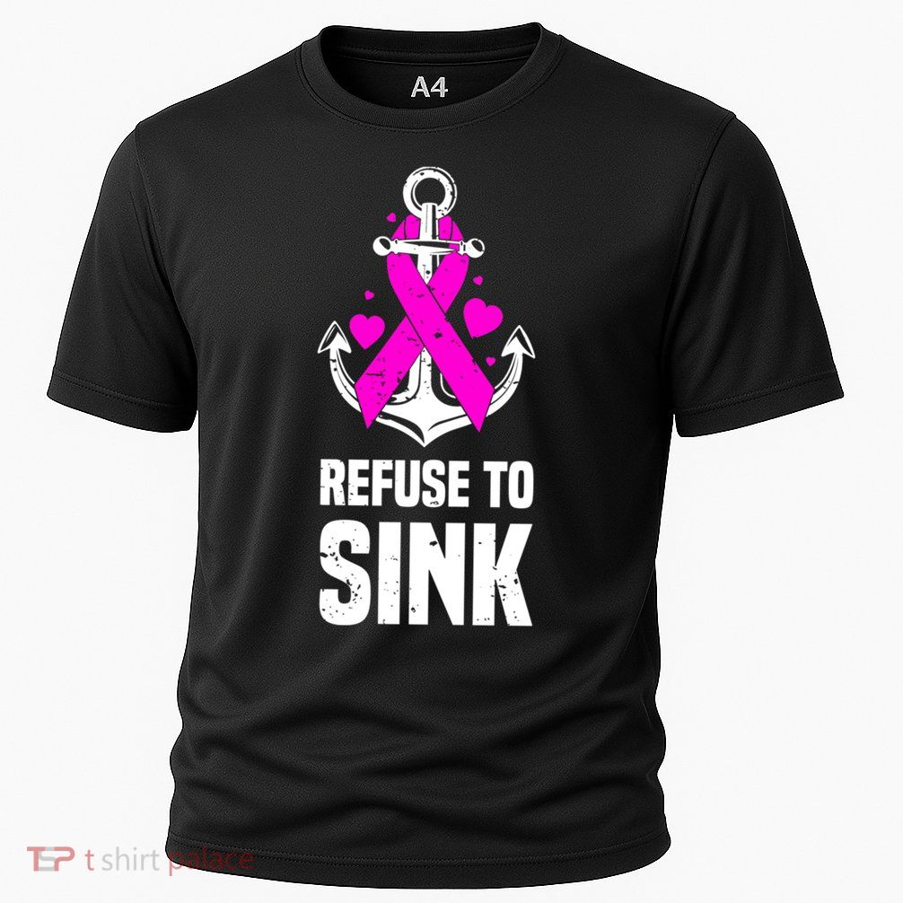Refuse To Sink Motivational Quote Breast Cancer Fighter Gift Performance Shirt