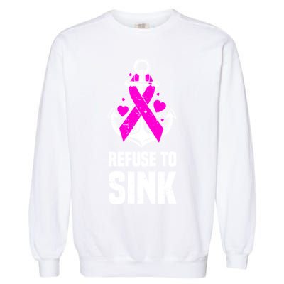 Refuse To Sink Motivational Quote Breast Cancer Fighter Gift Garment-Dyed Sweatshirt