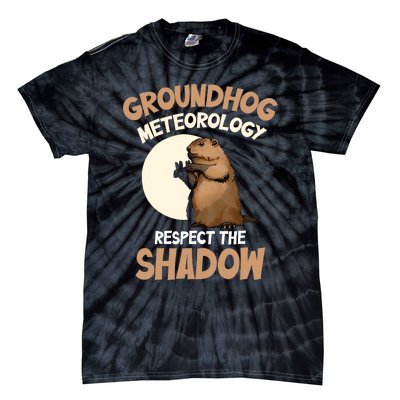 Respect The Shadow Meteorology Funny Groundhog Day Tie-Dye T-Shirt