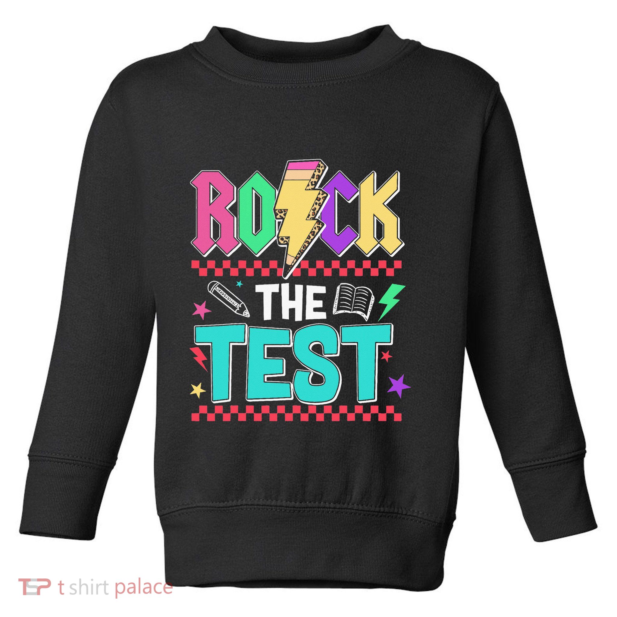 Rock The Test Testing Day Teacher Student Toddler Sweatshirt